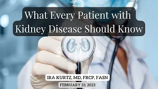 What Every Patient with Kidney Disease Should Know | Ira Kurtz, MD, FRCP, FASN