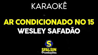 AR CONDICIONADO NO 15 - Wesley Safadão (KARAOKÊ VERSION)