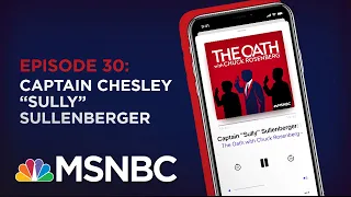 Chuck Rosenberg Podcast With Captain Chesley "Sully" Sullenberger | The Oath- Ep 30 | MSNBC