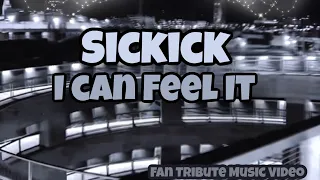 Sickick - I Can Feel It | Fan Tribute Music Video