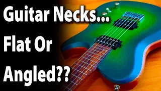 Should a Guitar Neck Be Angled Or Flat?