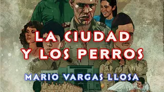 LA CIUDAD Y LOS PERROS . Mario Vargas Llosa. Resumen y análisis