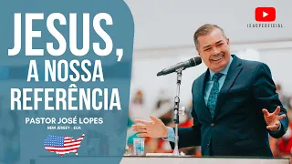 PR. JOSÉ LOPES [4K] JESUS, A NOSSA REFERÊNCIA