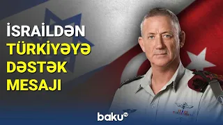 İsraildən Türkiyəyə dəstək mesajı - BAKU TV