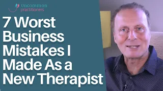 The 7 Worst Business Mistakes I Made As a New Therapist | Mark Tyrrell