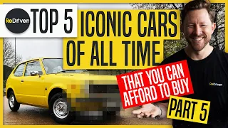 Top 5 Iconic Cars of All Time - That you can afford to buy: PART 5 | ReDriven