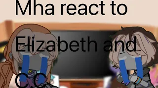 Mha react to Elizabeth and C.C part 1