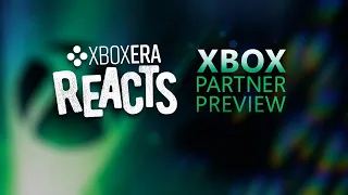 Xbox Partner Preview | LIVE | Xbox Era Reacts