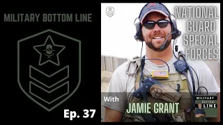 Military Bottom Line Ep. 37 - National Guard Special Forces with Jamie Grant