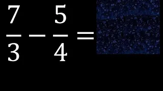 7/3 menos 5/4 , Resta de fracciones 7/3-5/4 heterogeneas , diferente denominador