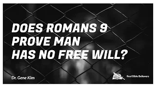 Pt 83- Does Romans 9 Prove Man Has no Free Will?- Dr. Gene Kim (Berkeley Grad & Doctorate)