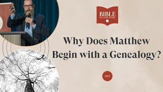 Why Does Matthew Begin with a Genealogy? - Matthew 1