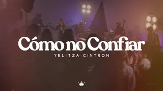 Yelitza Cintron - Cómo no Confiar Live (Vídeo Oficial)