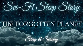The Forgotten Planet 🌌| Sci-Fi Sleep Story | Immersive Sleep Meditation