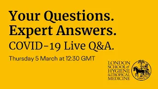 COVID-19 Live Q&A with the London School of Hygiene & Tropical Medicine