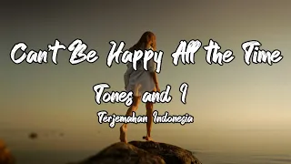 Tones And I - Can't be Happy All The Time (Lirik Terjemahan)
