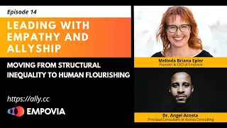 Leading With Empathy & Allyship EP14: Moving From Structural Inequality To Human Flourishing