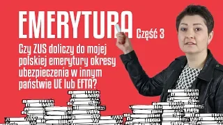 Pytania o emeryturę cz. 3 - Doliczanie do emerytury okresów ubezpieczenia z innych państw UE/EFTA?