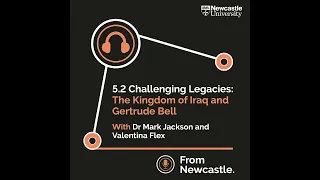 Challenging Legacies: The Kingdom of Iraq and Gertrude Bell with Dr Mark Jackson and Valentina Flex