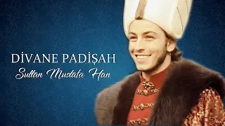 Story of the Mad Padishah: Sultan Mustafa Khan