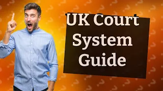 How Does the UK Court System Work?