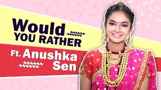Anushka Sen Plays Would You Rather | Jhansi Ki Rani