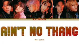 WAYV (威神V) — AIN'T NO THANG COLOR CODED LYRICS [CHN/ROM/ENG]