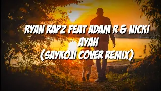 Ryan Rapz Feat Adam R & Nicki - Ayah (saykoji cover remix)