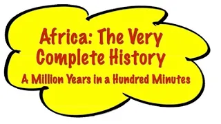 Africa: The VERY Complete History