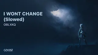 OBLXKQ - I WONT CHANGE (Slowed)