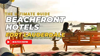 10 Beachfront Hotels in Fort Lauderdale, Florida