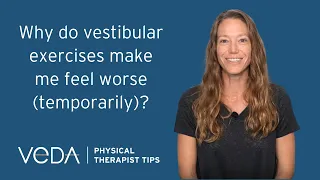 PT Tips: Why Do Vestibular Exercises Make Me Feel Worse (Temporarily)?