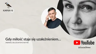 Gdy miłość staje się uzależnieniem - Andrzej Silczuk Gosia Ohme | Kafka’15