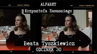 ALFABET KRZYSZTOFA ZANUSSIEGO |  BEATA TYSZKIEWICZ | ODC. 30