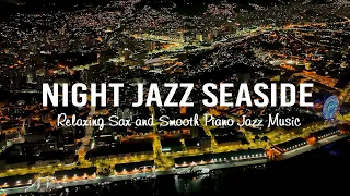 Relaxing Night Jazz Seaside & Slow Sax Jazz🎷Smooth Piano Instrumetal Jazz Music - Tender Jazz Music