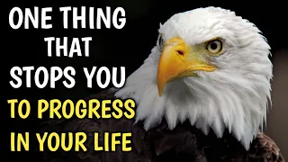 ONE THING THAT STOPS YOU TO PROGRESS IN YOUR LIFE | EAGLE MENTALITY | Short motivational story |