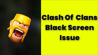 How To Fix Clash Of Clans App Black Screen Issue Android & Ios - 2022