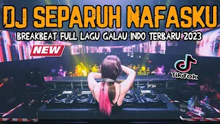 DJ SEPARUH NAFASKU !! BREAKBEAT VIRAL TIKTOK TERBARU FULL LAGU GALAU FULLBASS 2023
