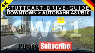 Germany Stuttgart Drive Guide  --  DOWNTOWN-to-AUTOBAHN A81/B10 [CW51 4K 60FPS] Tourist&Travel ASMR