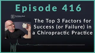 3 Secrets to Chiropractic Success (and Avoiding Failure!) | Podcast Ep. 416