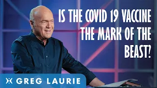 Is The COVID 19 Vaccine The Mark Of The Beast? (With Greg Laurie)