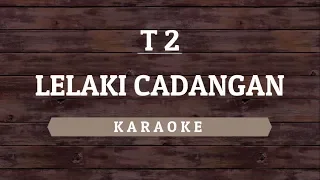 T2 - Lelaki Cadangan (Karaoke) By Akiraa61