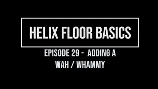 Helix Floor Basics Episode 29 - Adding a Wah / Whammy