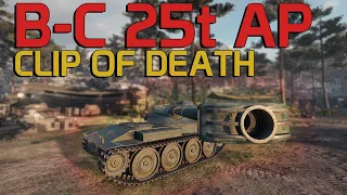 The Clip of Death. - B-C 25 t AP | World of Tanks