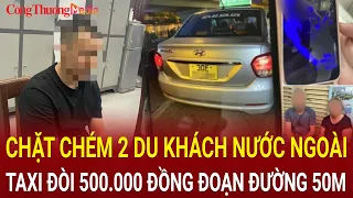 Hà Nội: Công an khẩn cấp triệu tập tài xế taxi chặt chém 2 du khách nước ngoài giá cước trên trời