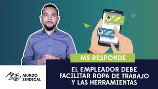 Nuevo Ms Responde #93: El empleador debe facilitar ropa de trabajo y herramientas