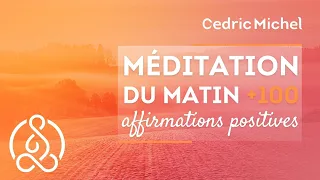 Méditation du matin : 100 affirmations positives 🎧🎙 Cédric Michel
