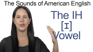 American English - IH [ɪ] Vowel - How to make the IH Vowel