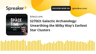 S27E63: Galactic Archaeology: Unearthing the Milky Way's Earliest Star Clusters