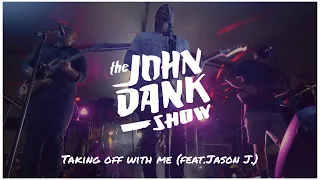 THE JOHN DANK SHOW FUNDRAISER-TAKING OFF WITH ME (FEAT.JASON J.)